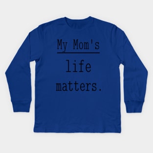 My Mom's life matters. Kids Long Sleeve T-Shirt